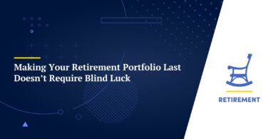 Making Your Retirement Portfolio Last Doesn’t Require Blind Luck