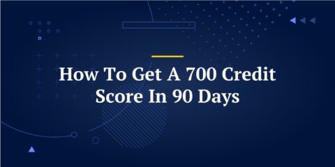 How To Get A 700 Credit Score In 90 Days