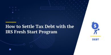 How to Settle Tax Debt with the IRS Fresh Start Program