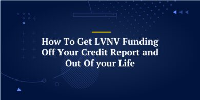 How To Get LVNV Funding Off Your Credit Report and Out Of your Life