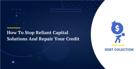 How To Stop Reliant Capital Solutions And Repair Your Credit