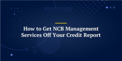 How to Get NCB Management Services Off Your Credit Report