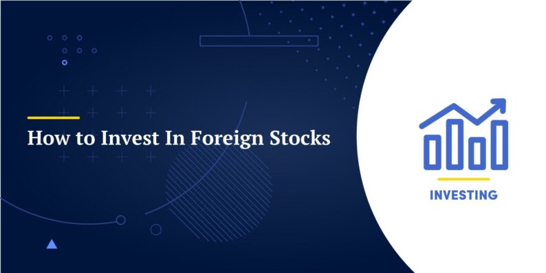 How to Invest In Foreign Stocks