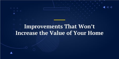 Improvements That Won’t Increase the Value of Your Home