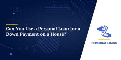 Can You Use a Personal Loan for a Down Payment on a House?