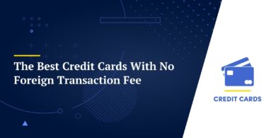 The Best Credit Cards With No Foreign Transaction Fee