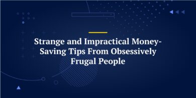 Strange and Impractical Money-Saving Tips From Obsessively Frugal People