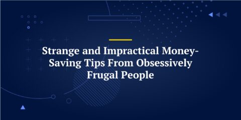 Strange and Impractical Money-Saving Tips From Obsessively Frugal People