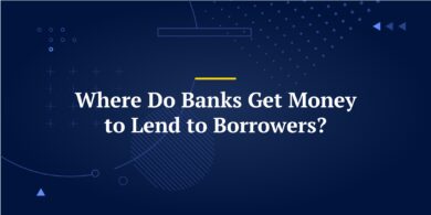 Where Do Banks Get Money to Lend to Borrowers