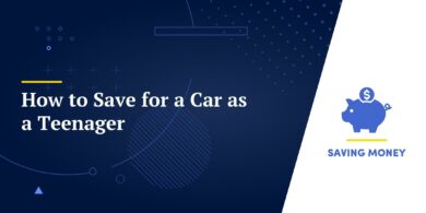 How to Save for a Car as a Teenager